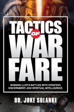 Tactics of Warfare: Winning Life's Battles with Strategy, Discernment, and Spiritual Intelligence