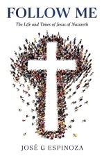 Follow Me: The Life and Times of Jesus of Nazareth