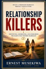 Relationship Killers: Identifying, Confronting, and Overcoming the Habits That Destroy Marriages
