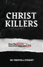 Christ Killers: How His Death Becomes Your New Life