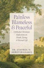 Painless, Blameless & Peaceful: Orthodox Christian Reflections on Death, Dying, and Eternal Life