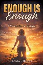Enough Is Enough: I Won't Be a Statistic - A Memoir of Survival, Surrender, and Second Chances