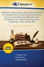 Oriental Religions and Christianity: A Course of Lectures Delivered on the Ely Foundation Before the / Students of Union Theological Seminary, New Yor