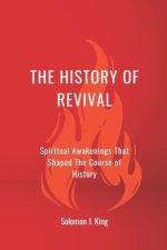 The History of Revival: Spiritual Awakenings That Shaped The Course of History