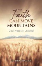 Faith Can Move Mountains: God, Help My Unbelief