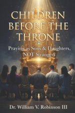 CHILDREN BEFORE THE THRONE: Praying as Sons & Daughters, not Strangers