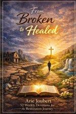 From Broken to Healed: 52 Weekly Devotions for the Healing Journey
