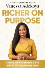 Richer on Purpose: 7 Surprisingly Simple Steps to Creating Wealth on Your Own Terms