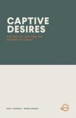 CAPTIVE DESIRES: The War of Lust and the Triumph of Christ