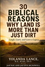 30 Biblical Reasons Why Land Is More Than Just Dirt:  Laugh, Learn, and Leave a Legacy