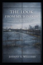 The Look From My Window: Lessons in Faith from the In-Between