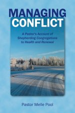 Managing Conflict: A Pastor's Account of Shepherding Congregations to Health and Renewal