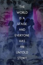 The World Is A Stage: And Everyone Has An Untold Story