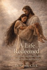 A Life Redeemed: From Poverty, Pain, and Human Trafficking to Faith, Freedom, and Purpose : From Poverty, Pain, and Human Trafficking to Faith,   Free