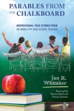 Parables from the Chalkboard: Inspirational True Stories from an Inner-City High School Teacher