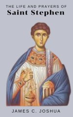 The Life And Prayers Of Saint Stephen