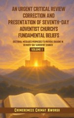 AN URGENT CRITICAL REVIEW CORRECTION AND PRESENTATION OF SEVENTH-DAY ADVENTIST CHURCH'S FUNDAMENTAL BELIEFS DOCTRINAL MESSAGES PROPHESIED TO PROVOKE S