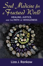Soul Medicine for a Fractured World: Healing, Justice, and the Path of Wholeness