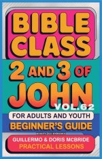Bible Class for Adults and Youth: Beginner's Guide - 2 and 3 of John