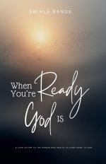 When You're Ready, God is: A Love Letter To The Woman Who Wants To Come Home To God