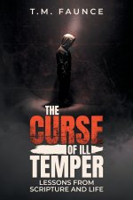 The Curse of Ill Temper: Lessons From Scripture And Life