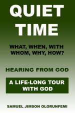 Quiet Time: What, When, With whom, Why, How & Hearing from God