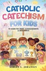 Catholic Catechism for Kids to Learn the Creed, Commandments & Sacraments