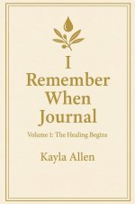 I Remember When Journal: Volume 1: The Healing Begins