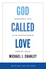 God Called Love: Experience Love In An Anxious World Needing Grace