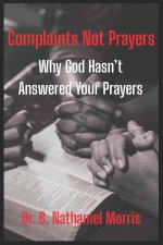 Complaints Not Prayers: Why God Hasn't Answer Your Prayers