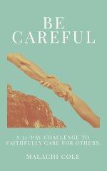 Be Careful: A 31-Day Challenge To Faithfully Care For Others