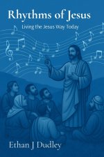 Rhythms of Jesus: Living the Jesus Way Today