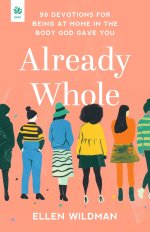 Already Whole: 90 Devotions for Being at Home in the Body God Gave You