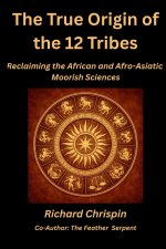 The True Origin of the 12 Tribes: Reclaiming the African and Afro-Asiatic Moorish Sciences