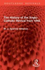History Of The Anglo-catholic Revival From 1845