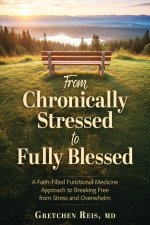 From Chronically Stressed to Fully Blessed