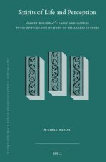 Spirits of Life and Perception: Albert the Great's Early and Mature Psychophysiology in Light of His Arabic Sources