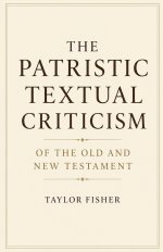 The Patristic Textual Criticism of the Old and New Testament