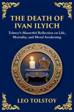 The Death of Ivan Ilyich: A Profound Meditation on Life, Mortality, and Meaning