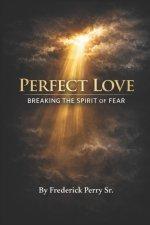 PERFECT LOVE: BREAKING THE SPIRIT OF FEAR