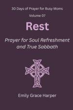 30 Days of Prayer for Busy Moms, Volume 07: Rest: Prayer for Soul Refreshment and True Sabbath