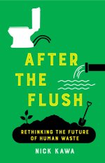 After the Flush – Rethinking the Future of Human Waste