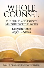 Whole Counsel: Essays in Honor of Jay E Adams