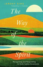 The Way of the Spirit : Recognizing and Responding to God's Subtle Movements