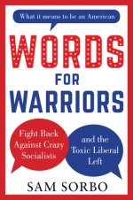 Words for Warriors : Fight Back Against Crazy Socialists and the Toxic Liberal Left