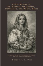 9-Day Novena to St. Dymphna for Anxiety, Depression, and Mental Peace: Powerful Catholic Prayers for Emotional Healing and Inner Strength