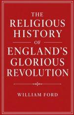 The Religious History of England's Glorious Revolution