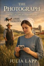 The Photograph: A Story of Truth, Faith, and a Lancaster Promise