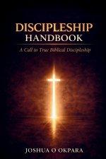 Discipleship Handbook: A Call To True Biblical Discipleship