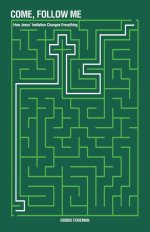 Come, Follow Me: How Jesus' Invitation Changes Everything